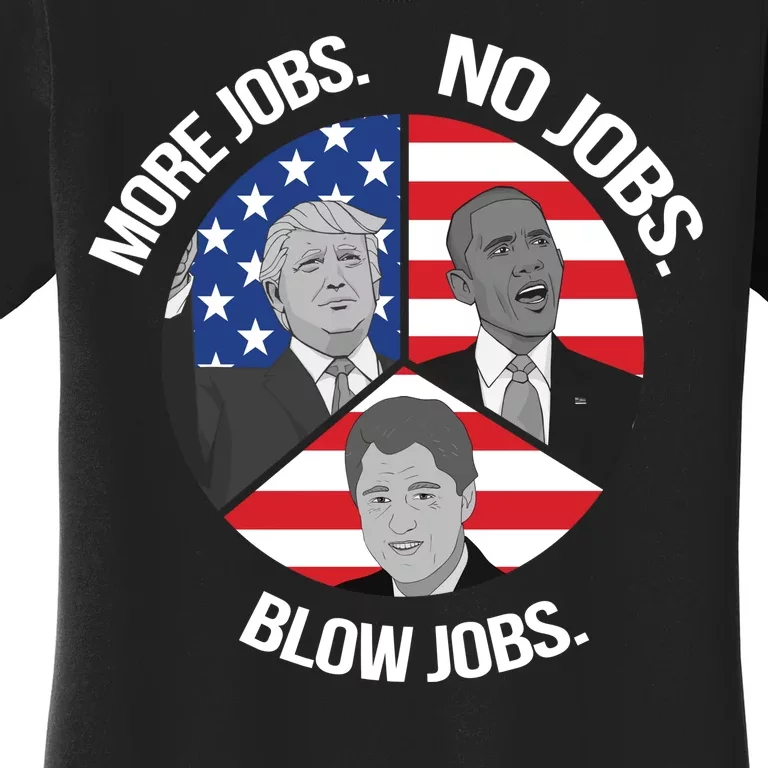 Trump More Jobs Obama No Jobs Clinton Blow Jobs Women's T-Shirt