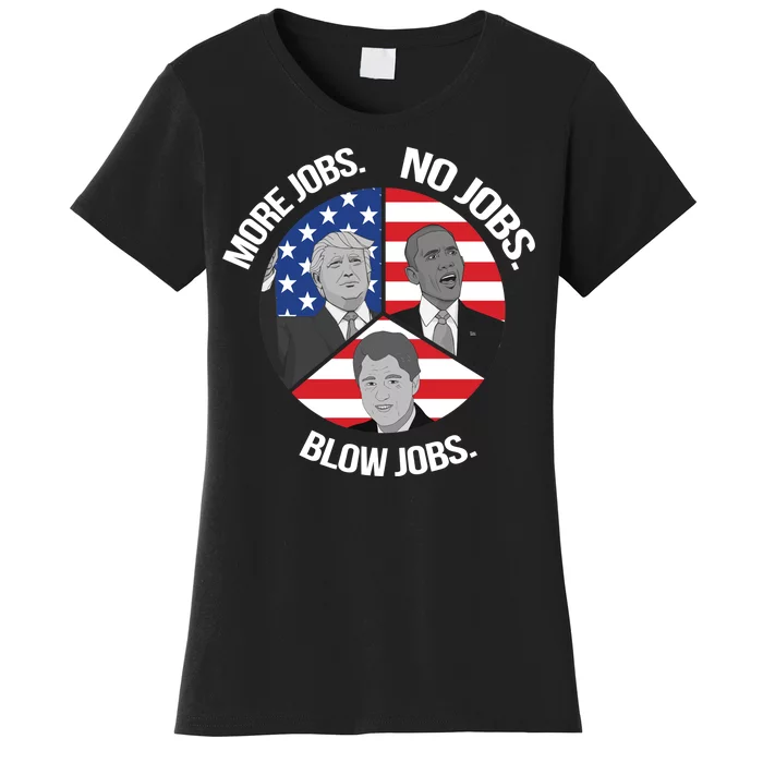 Trump More Jobs Obama No Jobs Clinton Blow Jobs Women's T-Shirt