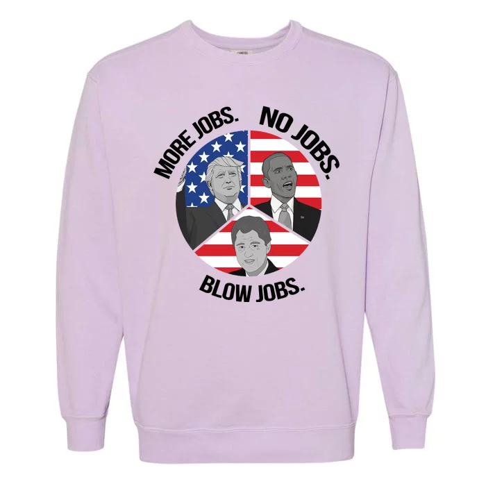 Trump More Jobs Obama No Jobs Clinton Blow Jobs Garment-Dyed Sweatshirt