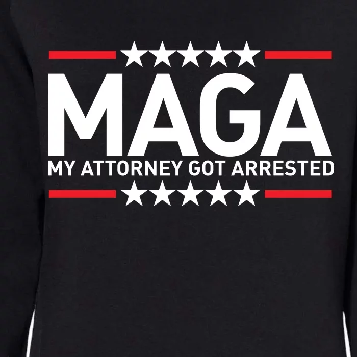 Trump My Attorney Got Arrested MAGA Womens California Wash Sweatshirt