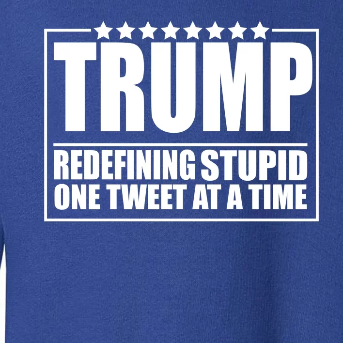 Trump Redefing Stupid One Tweet At A Time Toddler Sweatshirt