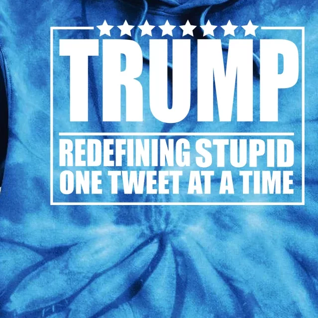 Trump Redefing Stupid One Tweet At A Time Tie Dye Hoodie