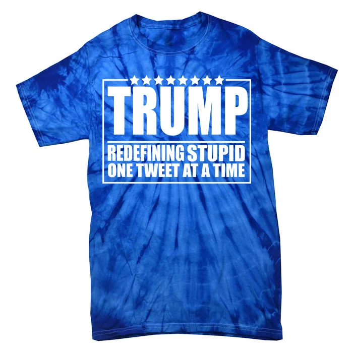 Trump Redefing Stupid One Tweet At A Time Tie-Dye T-Shirt