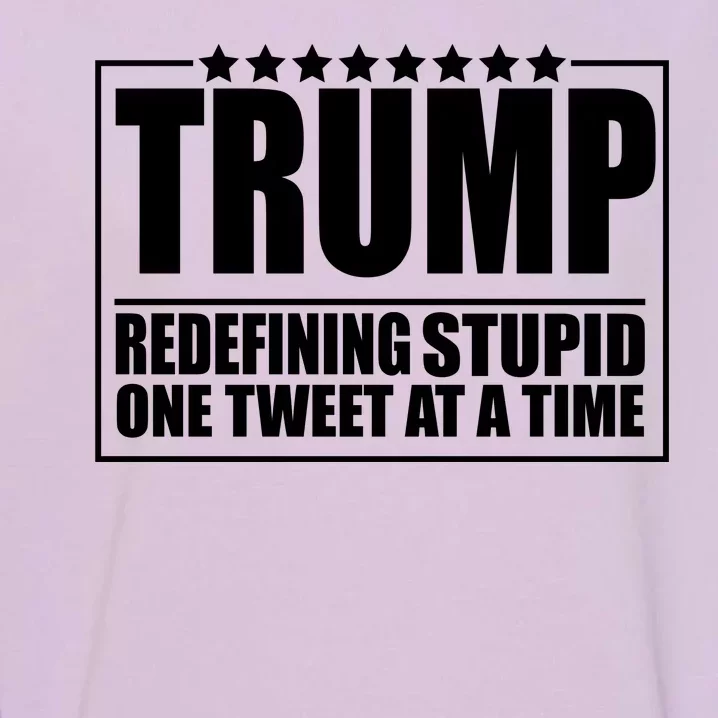 Trump Redefing Stupid One Tweet At A Time Garment-Dyed Sweatshirt