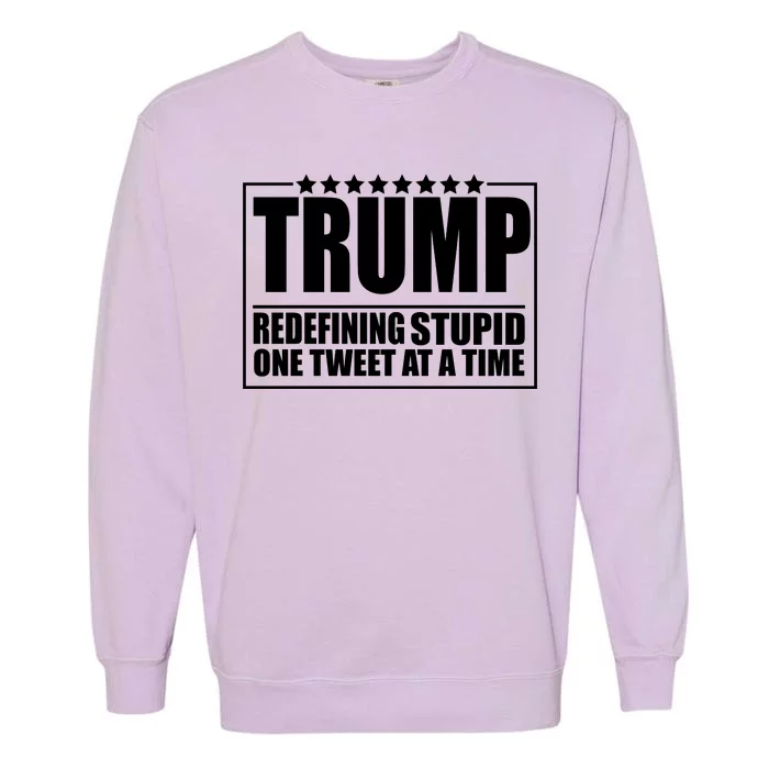 Trump Redefing Stupid One Tweet At A Time Garment-Dyed Sweatshirt