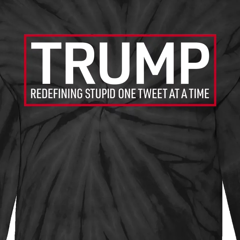 Trump Redefining Stupid One Tweet At A Time Tie-Dye Long Sleeve Shirt