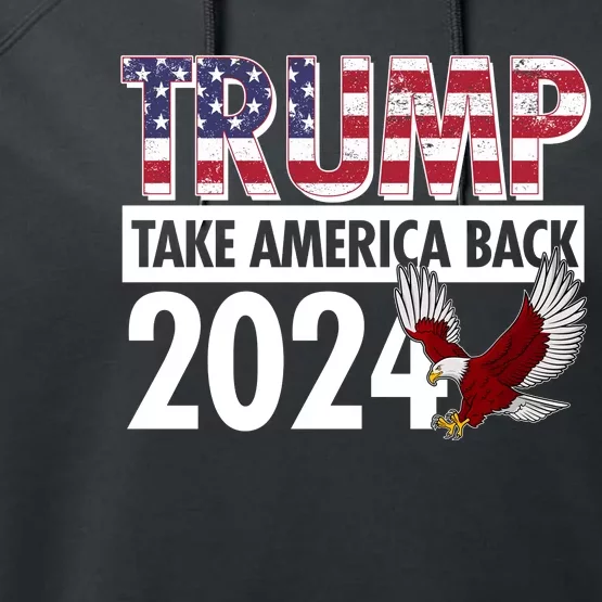 Trump Take America Back 2024 USA Flag Eagle Performance Fleece Hoodie