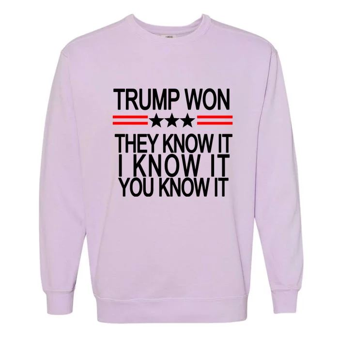 Trump Won They Know It I Know It You Know It Garment-Dyed Sweatshirt