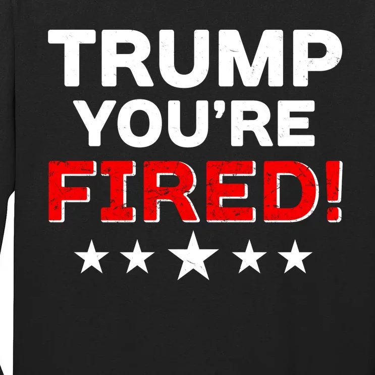 Trump You're Fired! Pro Biden Tall Long Sleeve T-Shirt