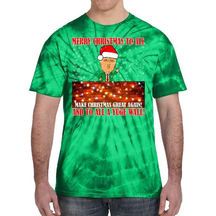 Trump Yuge Merry Chrsitmas To All & Build A Wall Tie-Dye T-Shirt