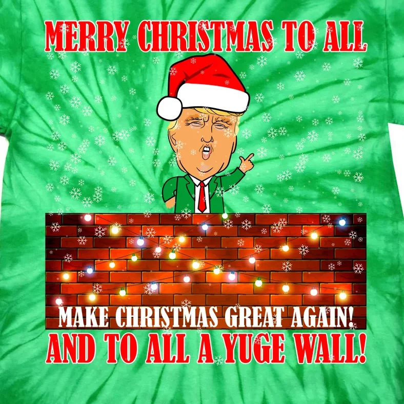 Trump Yuge Merry Chrsitmas To All & Build A Wall Tie-Dye T-Shirt