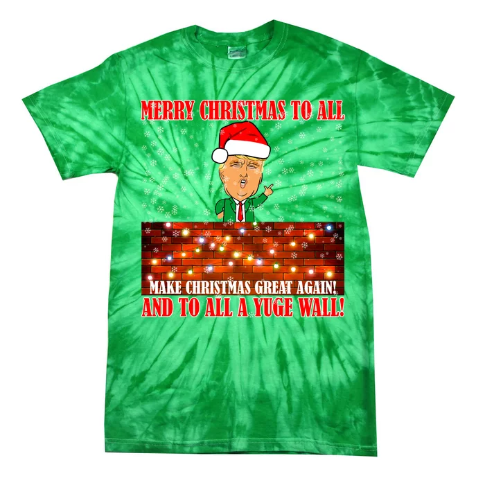 Trump Yuge Merry Chrsitmas To All & Build A Wall Tie-Dye T-Shirt