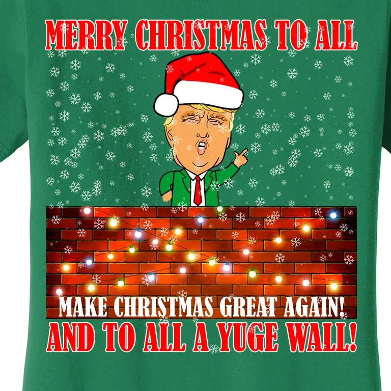 Trump Yuge Merry Chrsitmas To All & Build A Wall Women's T-Shirt