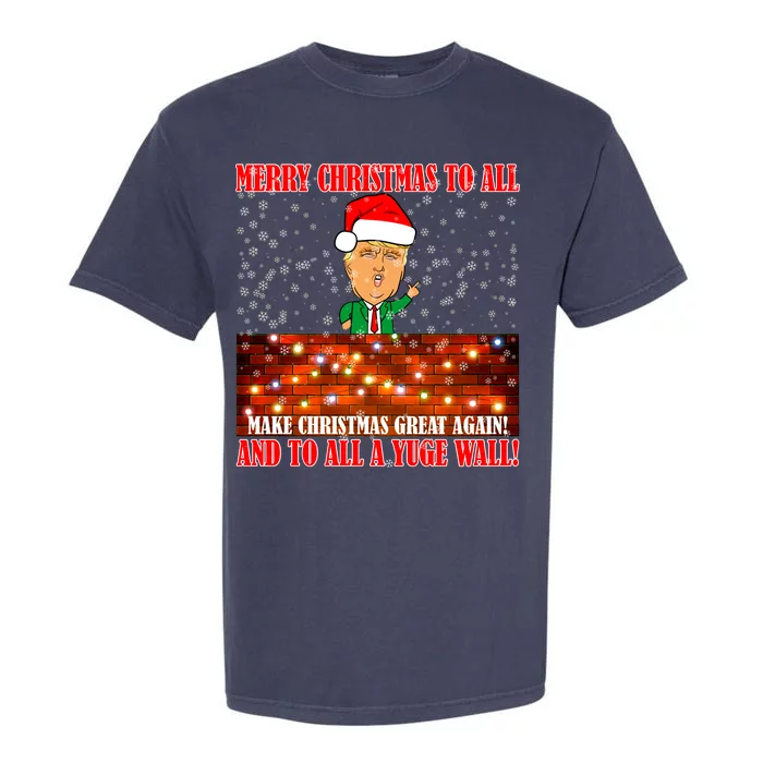 Trump Yuge Merry Chrsitmas To All & Build A Wall Garment-Dyed Heavyweight T-Shirt