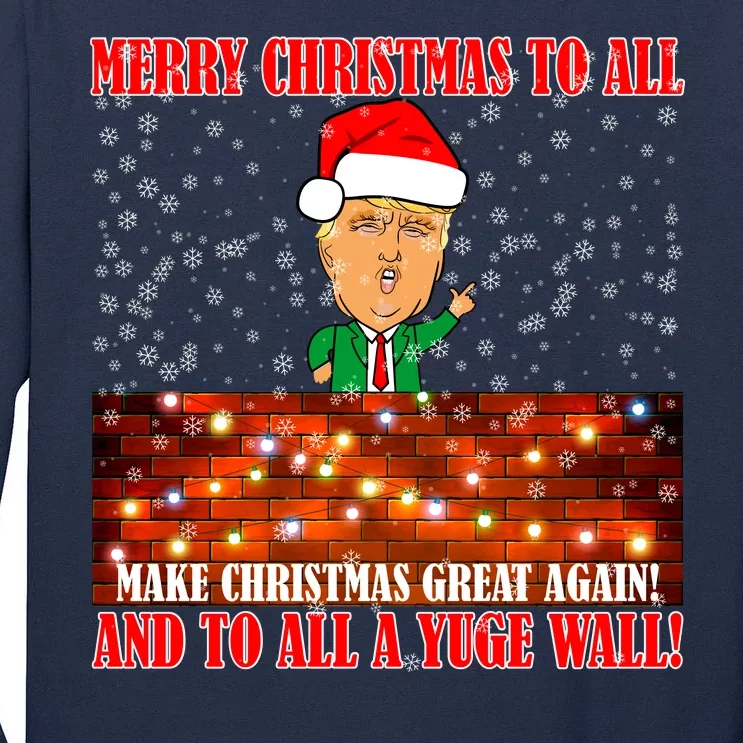 Trump Yuge Merry Chrsitmas To All & Build A Wall Tall Long Sleeve T-Shirt