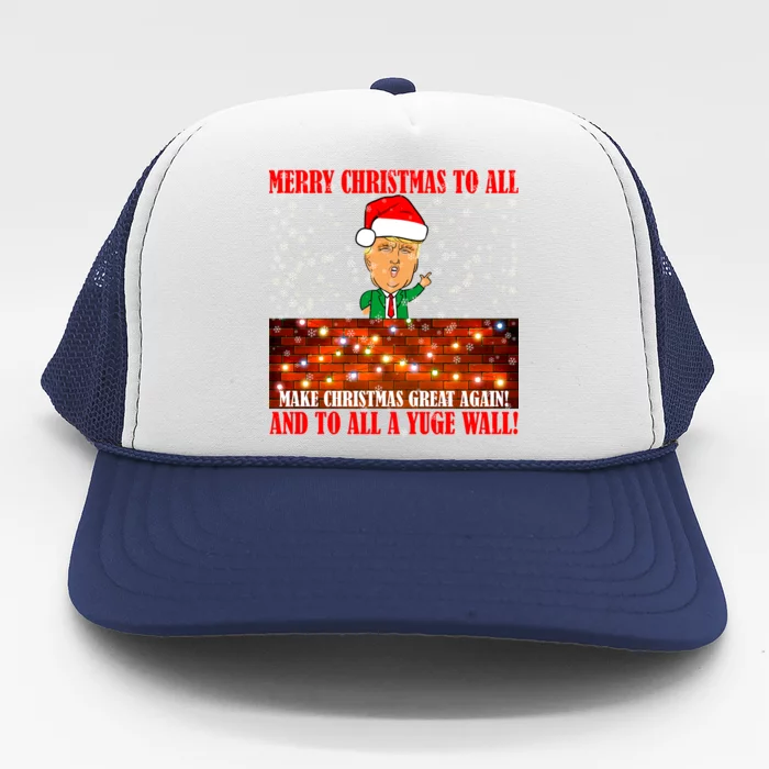 Trump Yuge Merry Chrsitmas To All & Build A Wall Trucker Hat