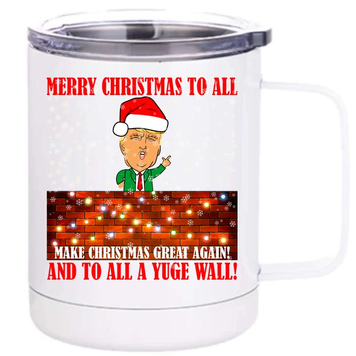 Trump Yuge Merry Chrsitmas To All & Build A Wall Front & Back 12oz Stainless Steel Tumbler Cup