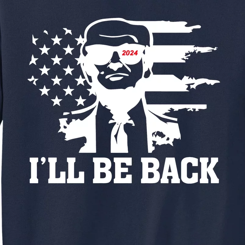 Trumpinator I'll Be Back 2024 Pro Trump Tall Sweatshirt