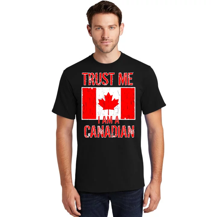 Trust Me I Am A Canadian Tall T-Shirt