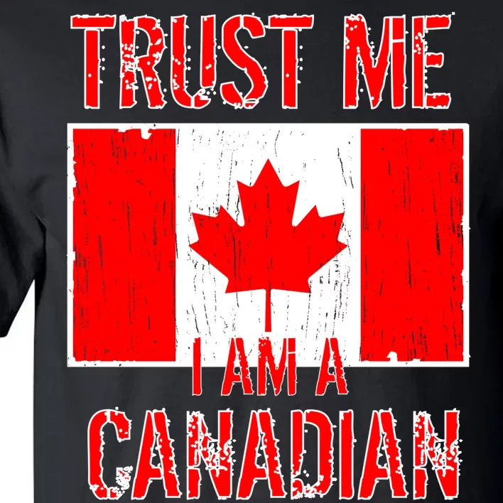 Trust Me I Am A Canadian Tall T-Shirt