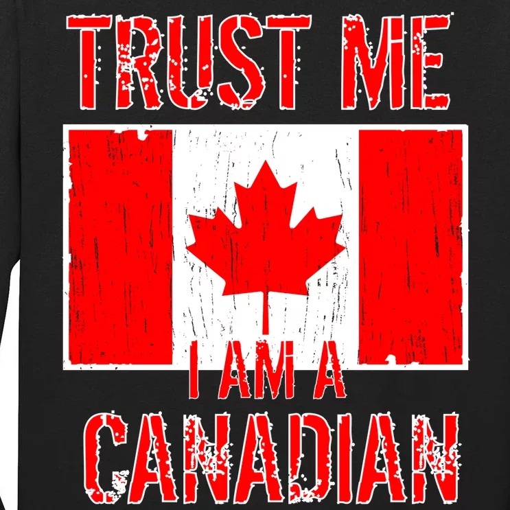 Trust Me I Am A Canadian Tall Long Sleeve T-Shirt