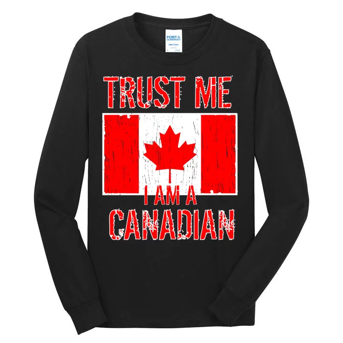 Trust Me I Am A Canadian Tall Long Sleeve T-Shirt