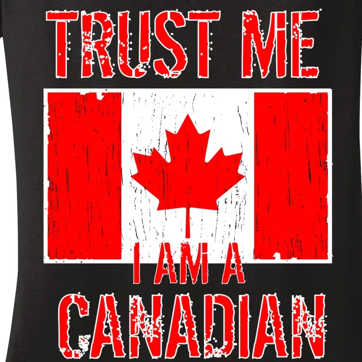 Trust Me I Am A Canadian Women's V-Neck T-Shirt