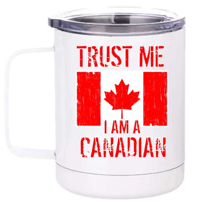 Trust Me I Am A Canadian Front & Back 12oz Stainless Steel Tumbler Cup