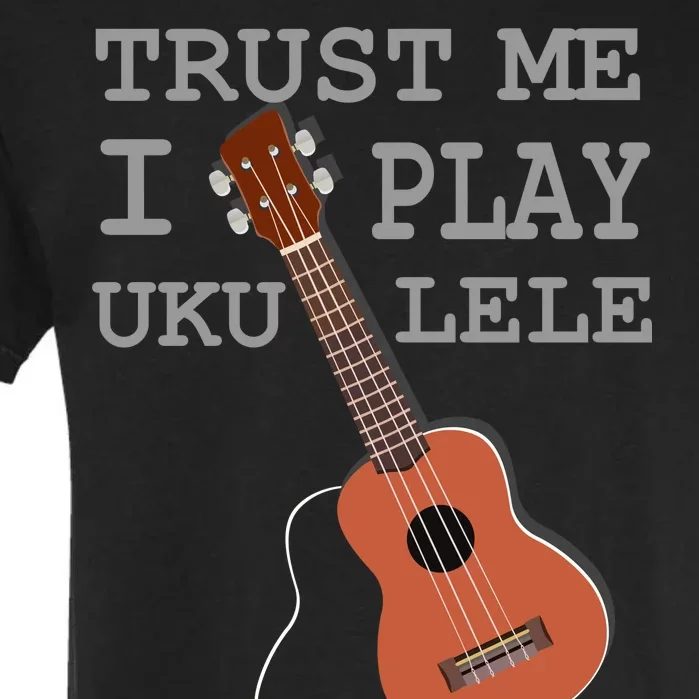 Trust Me I Play Ukulele Garment-Dyed Heavyweight T-Shirt