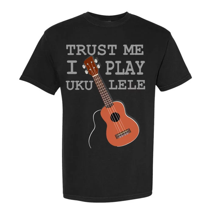 Trust Me I Play Ukulele Garment-Dyed Heavyweight T-Shirt