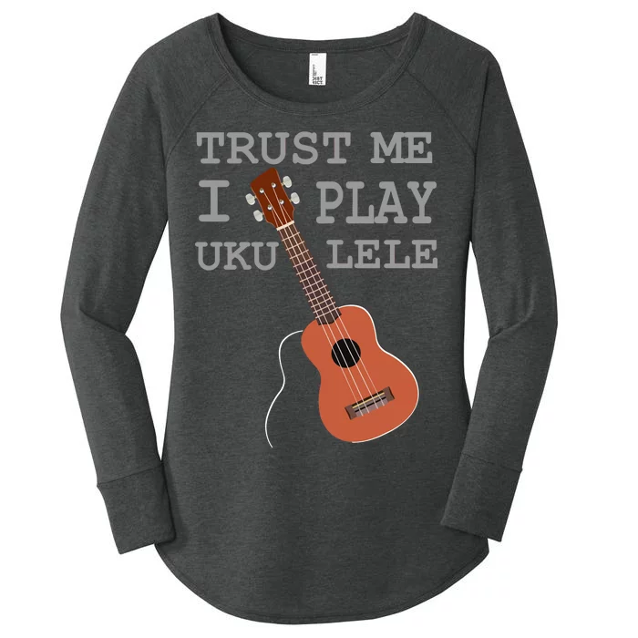 Trust Me I Play Ukulele Women's Perfect Tri Tunic Long Sleeve Shirt