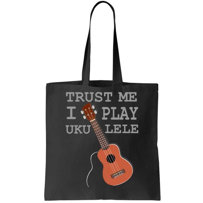 Trust Me I Play Ukulele Tote Bag