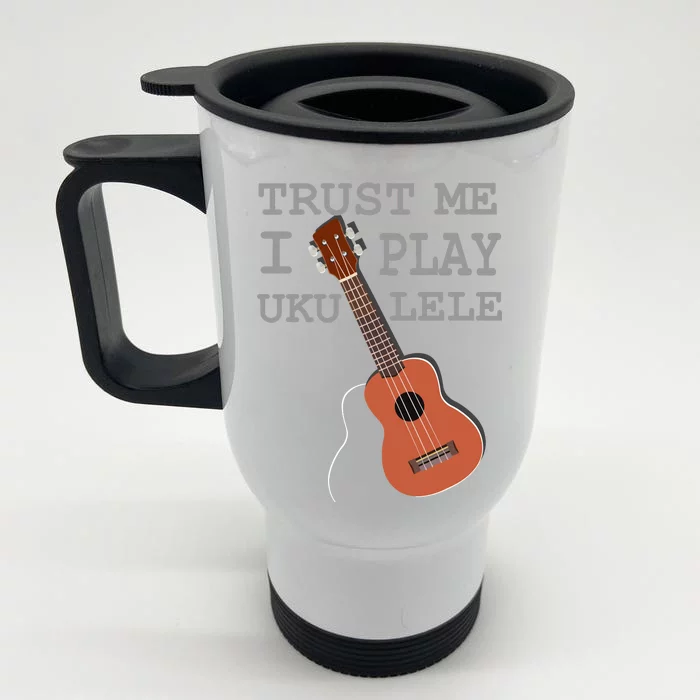 Trust Me I Play Ukulele Front & Back Stainless Steel Travel Mug