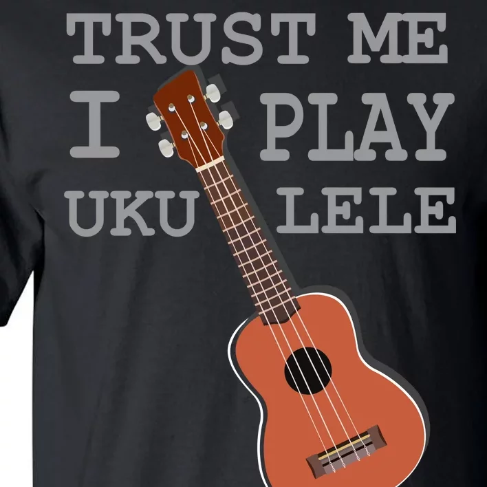 Trust Me I Play Ukulele Funny Music Tall T-Shirt