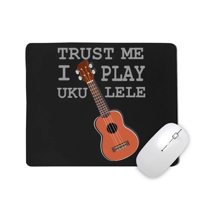 Trust Me I Play Ukulele Funny Music Mousepad