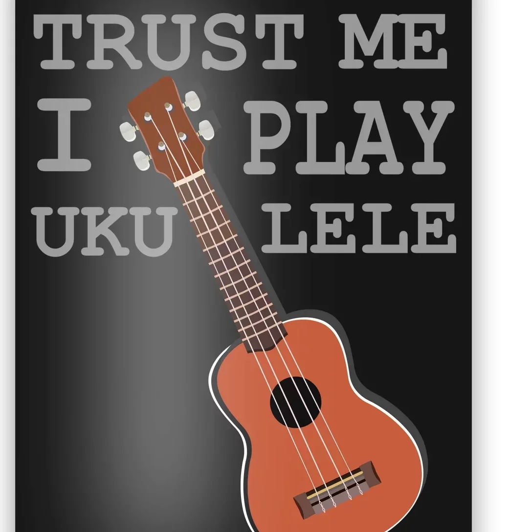 Trust Me I Play Ukulele Funny Music Poster