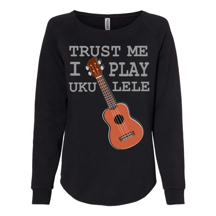 Trust Me I Play Ukulele Funny Music Womens California Wash Sweatshirt