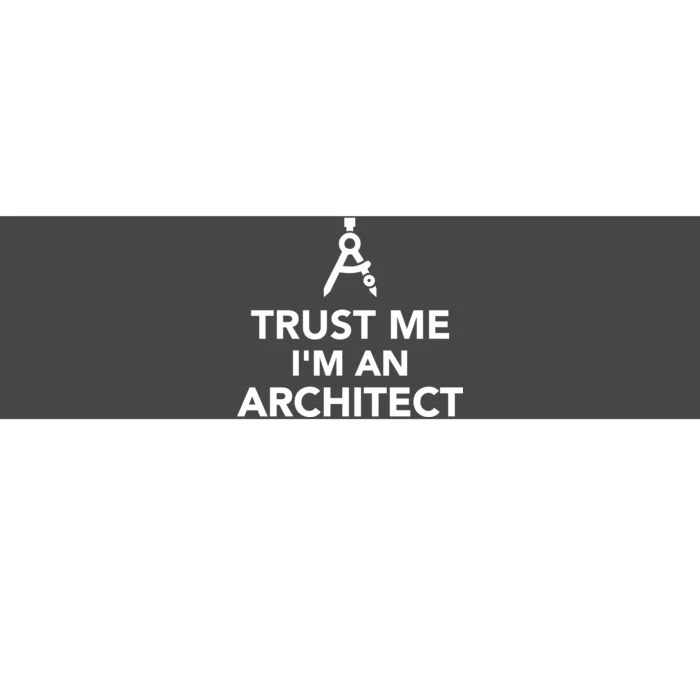 Trust Me I'm A Architect Bumper Sticker