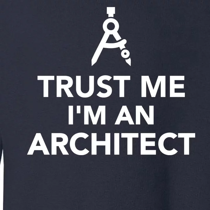 Trust Me I'm A Architect Toddler Sweatshirt