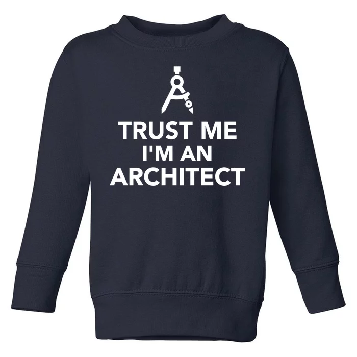 Trust Me I'm A Architect Toddler Sweatshirt