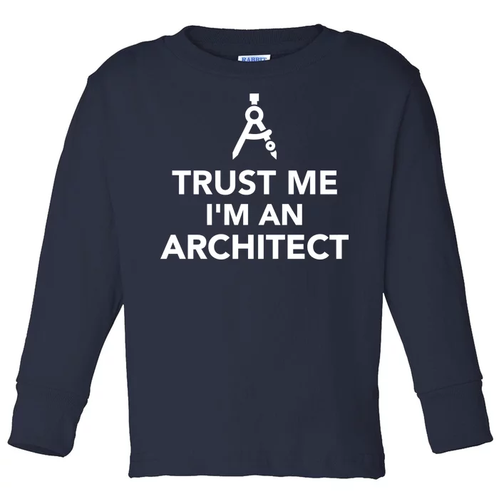 Trust Me I'm A Architect Toddler Long Sleeve Shirt