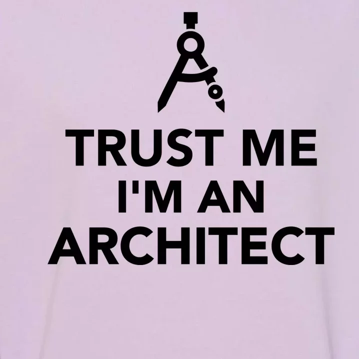 Trust Me I'm A Architect Garment-Dyed Sweatshirt