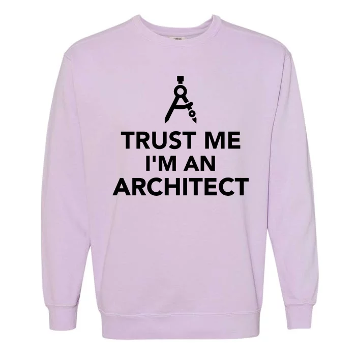 Trust Me I'm A Architect Garment-Dyed Sweatshirt