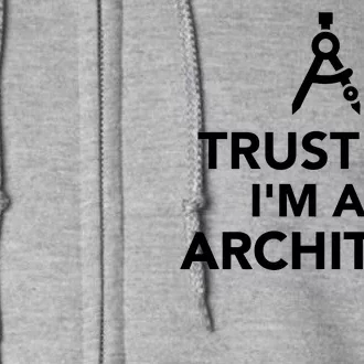 Trust Me I'm A Architect Full Zip Hoodie