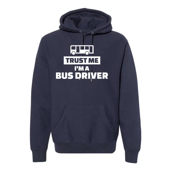 Trust Me I'm A Bus Driver Premium Hoodie