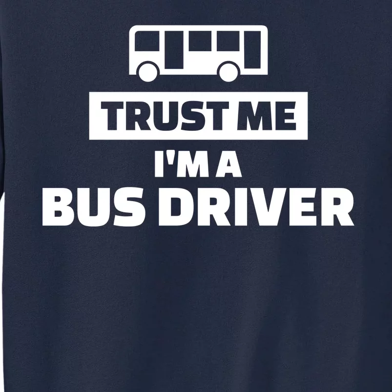 Trust Me I'm A Bus Driver Tall Sweatshirt