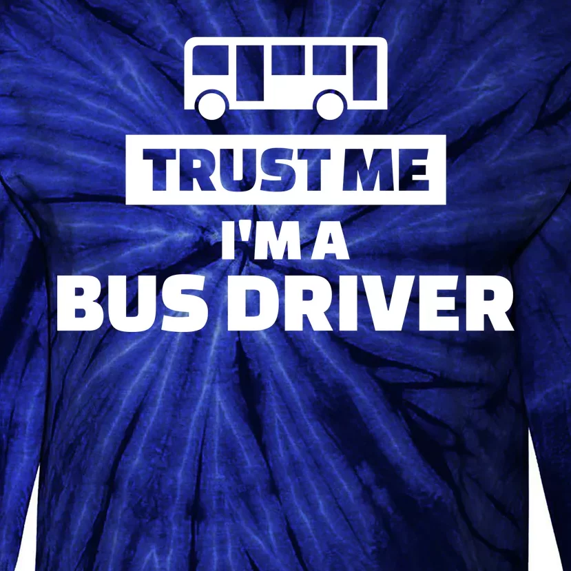 Trust Me I'm A Bus Driver Tie-Dye Long Sleeve Shirt