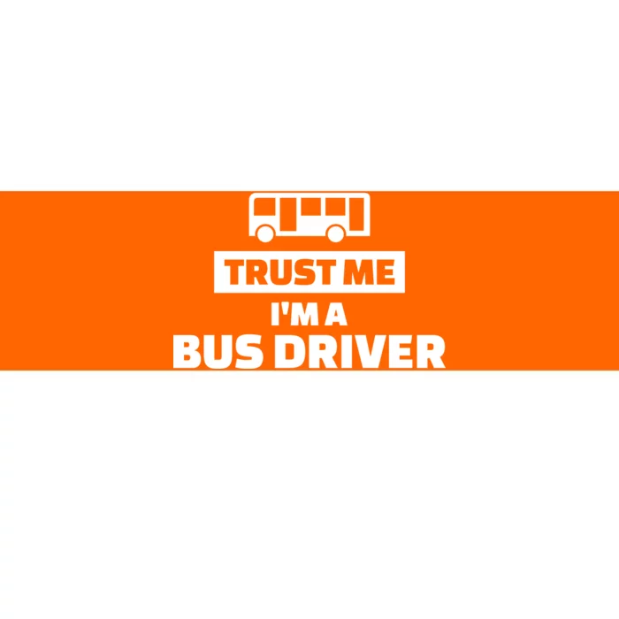 Trust Me I'm A Bus Driver Bumper Sticker