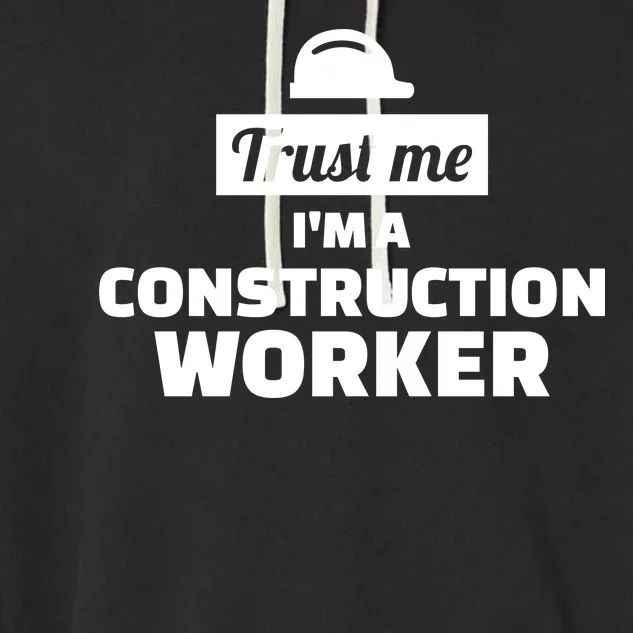 Trust Me I'm A Construction Worker Garment-Dyed Fleece Hoodie