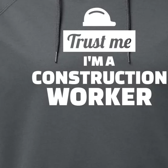 Trust Me I'm A Construction Worker Performance Fleece Hoodie